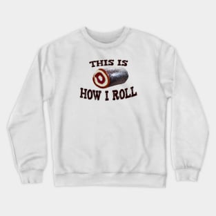 How I Roll Crewneck Sweatshirt